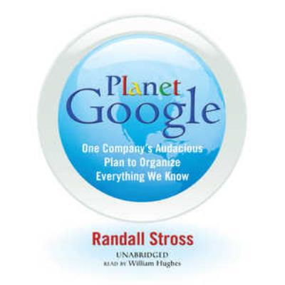 Planet Google how one company's all-encompassing vision is transforming our lives cover image