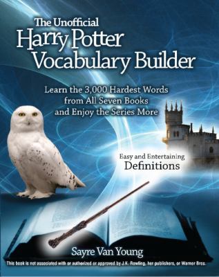 The unofficial Harry Potter vocabulary builder : learn the 3,000 hardest words from all seven books and enjoy the series more cover image