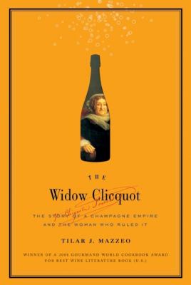 The widow Clicquot : the story of a champagne empire and the woman who ruled it  cover image cdn
