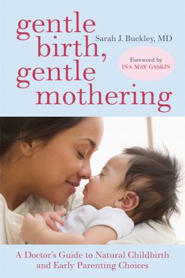 Gentle birth, gentle mothering : a doctor's guide to natural childbirth and gentle early parenting choices cover image