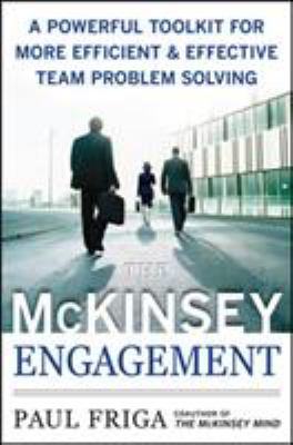 The McKinsey engagement : a powerful toolkit for more efficient & effective team problem solving cover image
