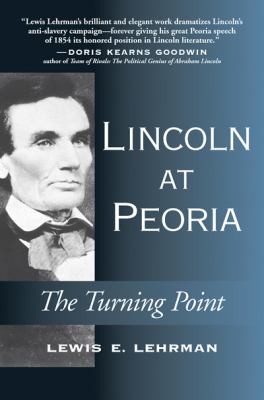 Lincoln at Peoria : the turning point : getting right with the Declaration of Independence cover image