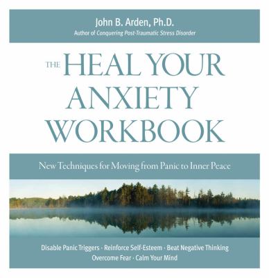 The heal your anxiety workbook : new techniques for moving from panic to inner peace cover image