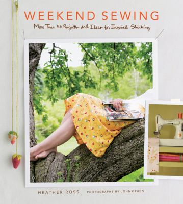 Weekend sewing : more than 40 projects and ideas for inspired stitching cover image