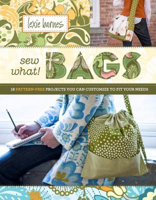 Sew what! bags : 18 pattern-free projects you can customize to fit your needs  cover image cdn