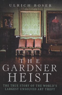 The Gardner heist : a true story of the world's largest unsolved art theft  cover image cdn
