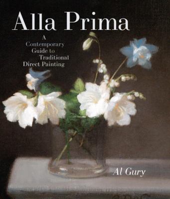 Alla prima : a contemporary guide to traditional direct painting cover image