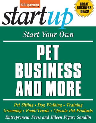 Start your own pet business and more : pet sitting, dog walking, training, grooming, food/treats, upscale pet products cover image