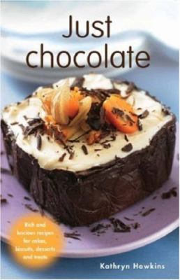 Just chocolate : rich and luscious recipes for cakes, biscuits, desserts and treats  cover image cdn