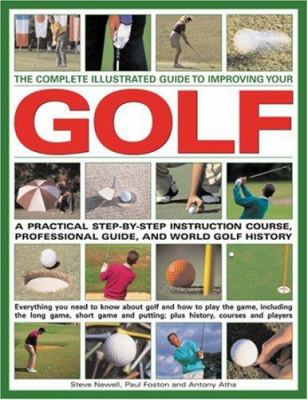 The complete illustrated guide to improving your golf : a practical step-by-step instruction course, professional guide, and world golf history cover image