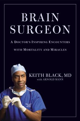 Brain surgeon : a doctor's inspiring encounters with mortality and miracles cover image