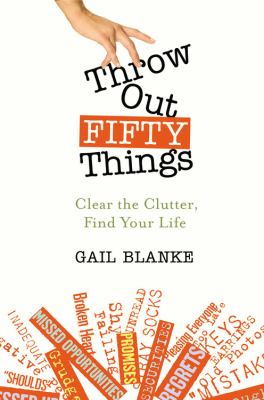 Throw out fifty things : clear the clutter, find your life  cover image cdn