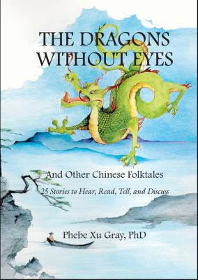 The dragons without eyes : and other Chinese folktales : 25 stories to hear, read, tell, and discuss cover image