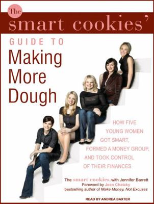 The Smart Cookies' guide to making more dough how five young women got smart, formed a money group, and took control of their finances cover image