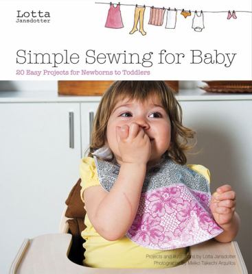 Simple sewing for baby : 24 easy projects for newborns to toddlers cover image