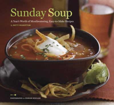 Sunday soup : a year's worth of mouthwatering, easy-to-make recipes cover image