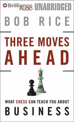 Three moves ahead what chess can teach you about business (even if you've never played) cover image