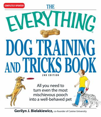 The everything dog training and tricks book : turn the most mischievous canine into a well-behaved dog who knows a few tricks  cover image cdn