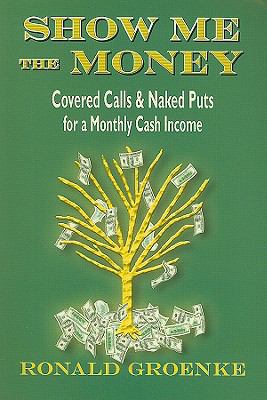 Show me the money : covered calls & naked puts for a monthly cash income cover image