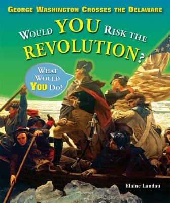 George Washington crosses the Delaware : would you risk the Revolution? cover image