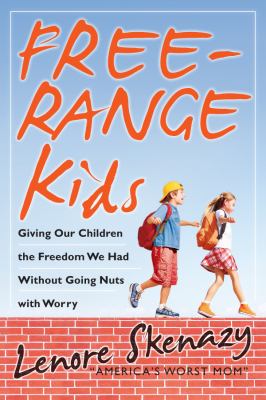 Free range kids : giving our children the freedom we had without going nuts with worry cover image