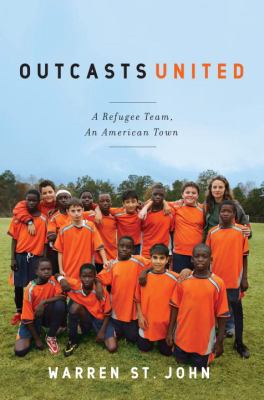 Outcasts united : a refugee soccer team, an American town cover image