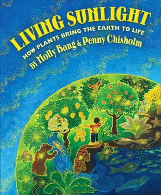 Living sunlight : how plants bring the earth to life cover image