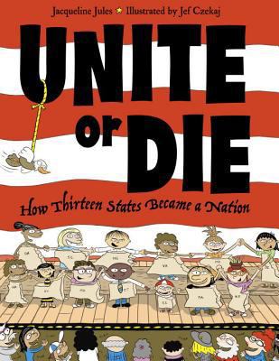 Unite or die : how thirteen states became a nation cover image
