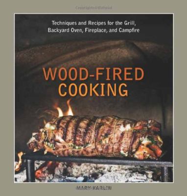 Wood-fired cooking : techniques and recipes for the grill, backyard oven, fireplace, and campfire cover image