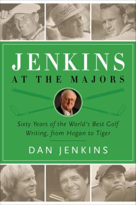 Jenkins at the Majors : sixty years of the world's best golf writing,  from Hogan to Tiger cover image