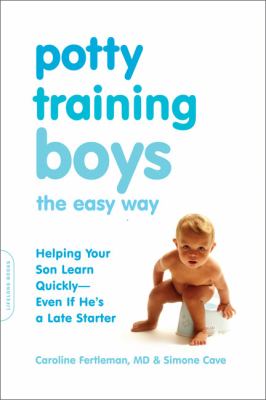 Potty training boys the easy way : helping your son learn quickly-- even if he's a late starter cover image