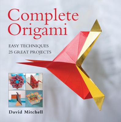 Complete origami : easy techniques, 25 great projects cover image