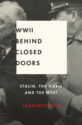 World War II behind closed doors : Stalin, the Nazis and the West cover image
