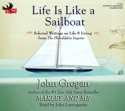 Life is like a sailboat selected writings on life & living from the Philadelphia inquirer cover image