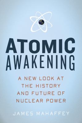 Atomic awakening : a new look at the history and future of nuclear power cover image
