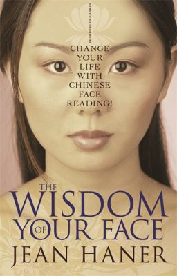 The wisdom of your face : change your life with Chinese face reading! cover image