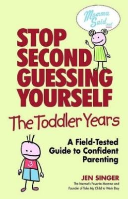Stop second-guessing yourself, the toddler years : the field-tested guide to confident parenting cover image