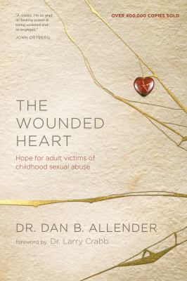 The wounded heart : hope for adult victims of childhood sexual abuse cover image