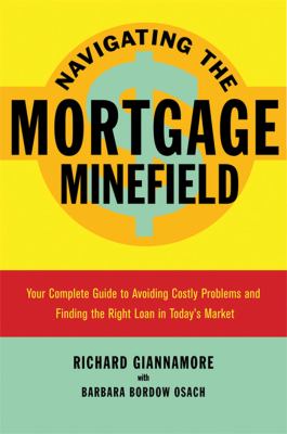 Navigating the mortgage minefield : your complete guide to avoiding costly problems and finding the right loan in today's market cover image