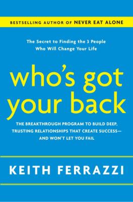 Who's got your back : the breakthrough program to build deep, trusting relationships that create success-- and won't let you fail cover image