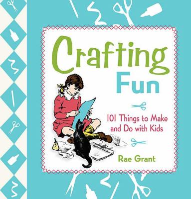 Crafting fun : 101 things to make and do with kids cover image
