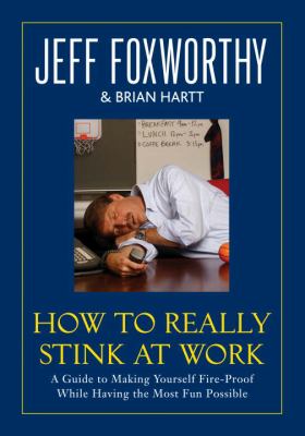 How to really stink at work : a guide to making yourself fire-proof while having the most fun possible cover image