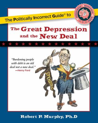 The politically incorrect guide to the Great Depression and the New Deal cover image