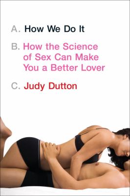 How we do it : how the science of sex can make you a better lover cover image