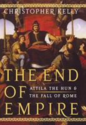 The end of empire : Attila the Hun and the fall of Rome cover image