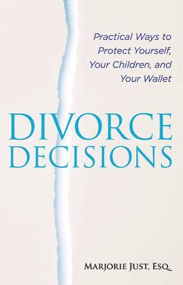 Divorce decisions : practical ways to protect yourself, your children, and your wallet cover image
