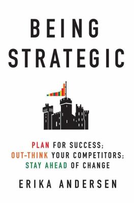 Being strategic : plan for success; out-think your competitors, stay ahead of change cover image