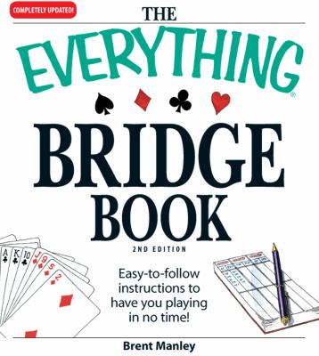 The everything bridge book : easy-to-follow instructions to have you playing in no time! cover image
