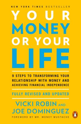 Your money or your life : 9 steps to transforming your relationship with money and achieving financial independence : fully revised and updated for 2018 cover image