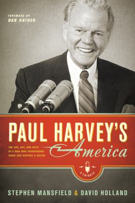 Paul Harvey's America : the life, art, and faith of a man who transformed radio and inspired a nation cover image